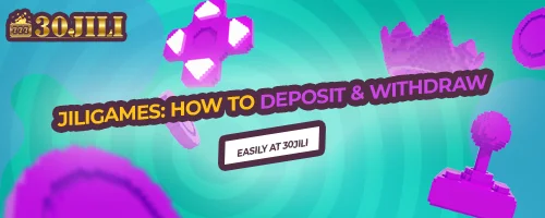 Jiligames: How to Deposit & Withdraw Easily at 30jili